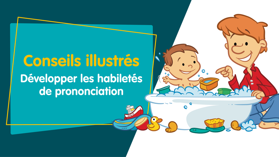 3 conseils pour aider votre enfant à développer ses habiletés de prononciation